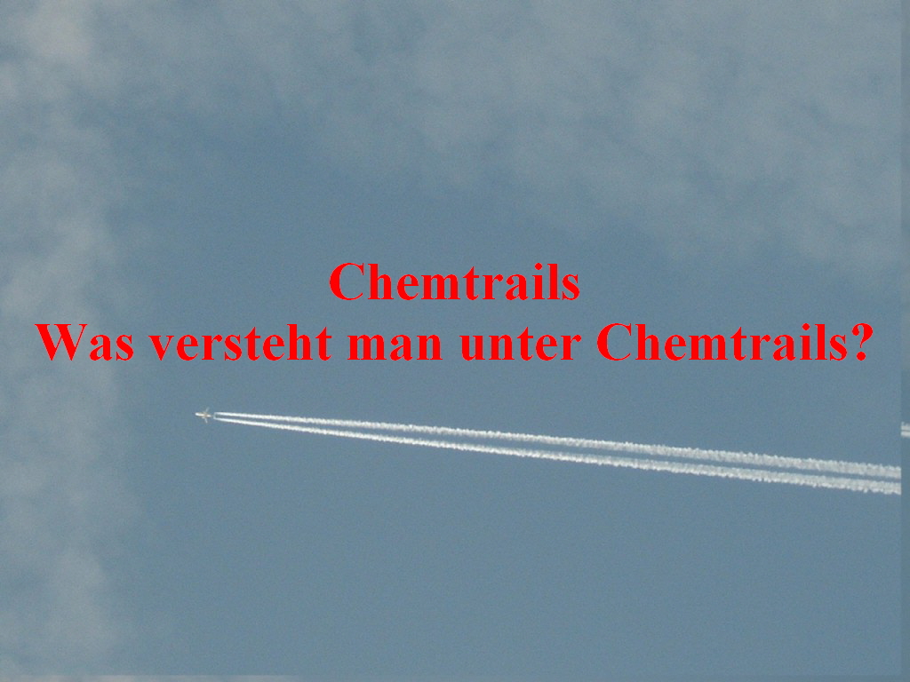 Chemtrails
Was versteht man unter Chemtrails?