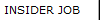 INSIDER JOB