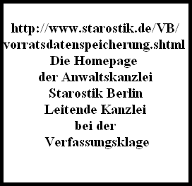 http://www.starostik.de/VB/
vorratsdatenspeicherung.shtml 
Die Homepage 
der Anwaltskanzlei
Starostik Berlin
Leitende Kanzlei
bei der
 Verfassungsklage