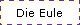 Die Eule