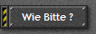 Wie Bitte ?