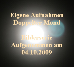 Eigene Aufnahmen
Doppelter Mond

Bilderserie
Aufgenommen am
04.10.2009