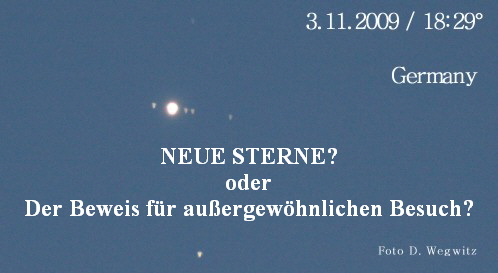 NEUE STERNE?
oder
Der Beweis f�r au�ergew�hnlichen Besuch?

F�r mehr Information bitte anklcken